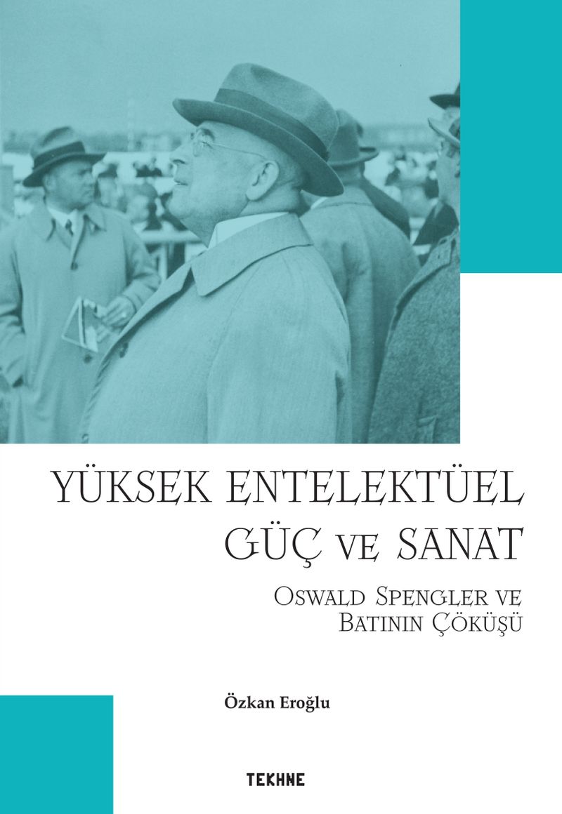 Yüksek Entelektüel Güç ve Sanat  Oswald Spengler ve Batının Çöküşü