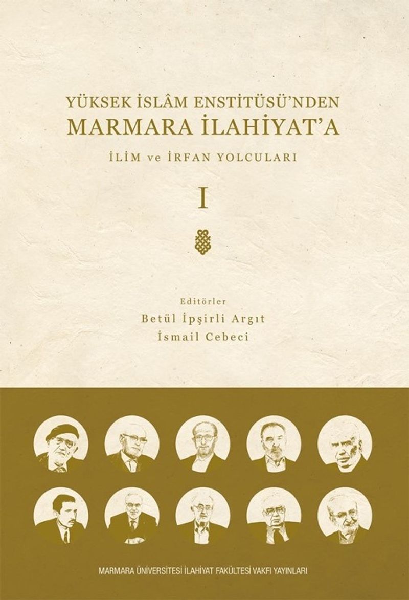Yüksek İslam Enstitüsü'nden Marmara İlahiyat'a (Cilt 1) İlim ve İrfan Yolcuları