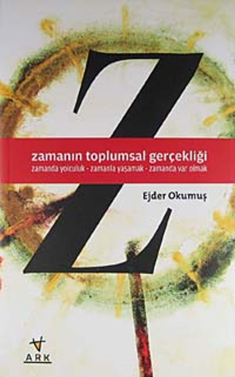 Zamanın Toplumsal Gerçekliği  Zamanda Yolculuk - Zamanla Yaşamak - Zamanda Var Olmak
