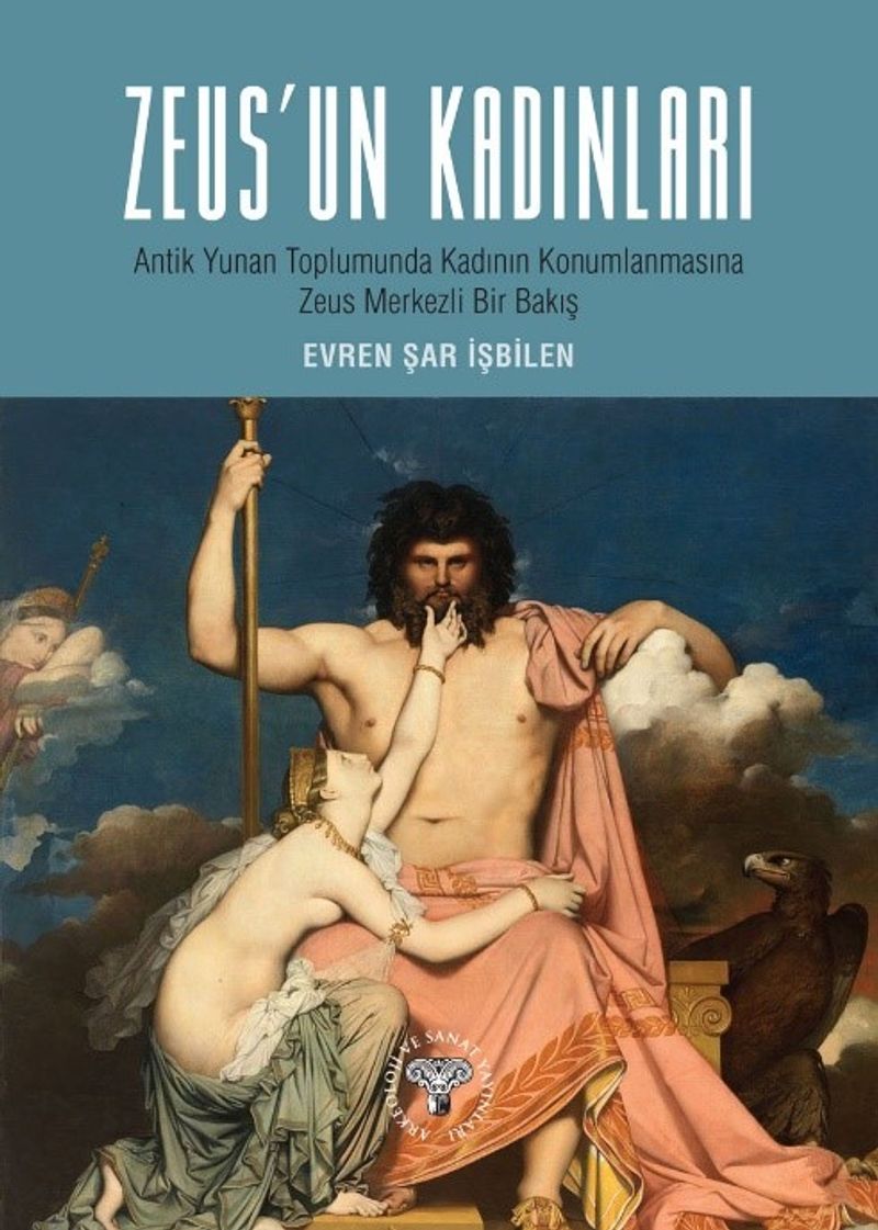 Zeus'un Kadınları  Antik Yunan Toplumunda Kadın Konumlanmasına Zeus Merkezli Bir Bakış