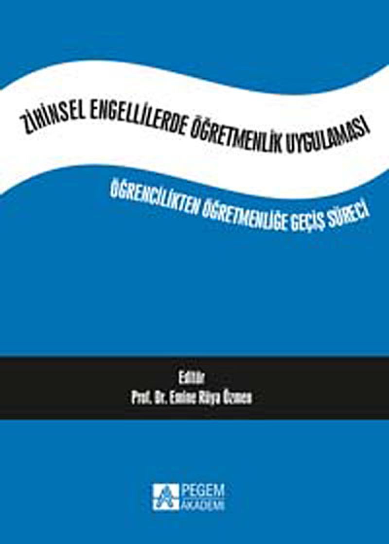 Zihinsel Engellilerde Öğremenlik Uygulaması  Öğrencilikten Öğretmenliğe Geçiş Süreci