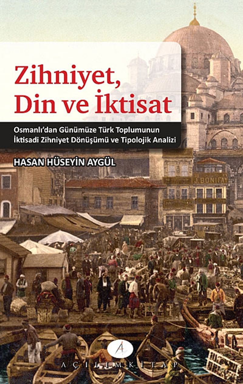 Zihniyet, Din ve İktisat  Osmanlı'dan Günümüze Türk Toplumunun İktisadi Zihniyet Dönüşümü ve Tipolojik Analizi