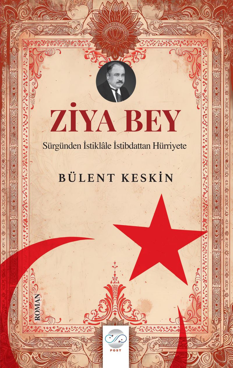 Ziya Bey  Sürgünden İstiklale İstibdattan Hürriyete