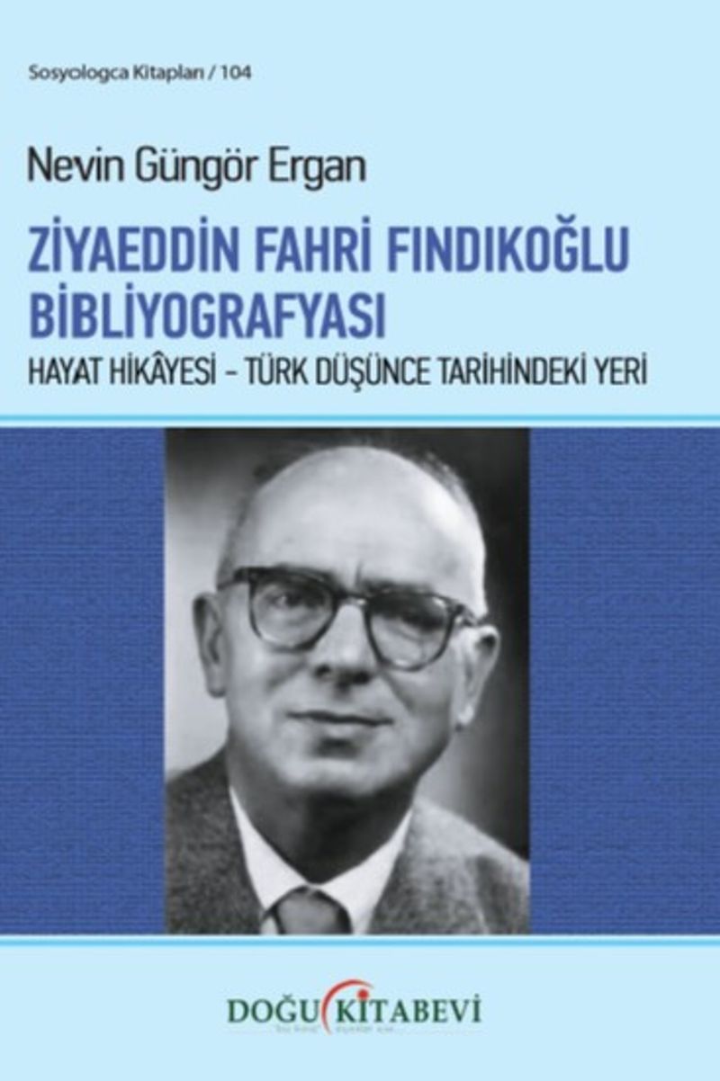 Ziyaeddin Fahri Fındıkoğlu Bibliyografyası  Hayat Hikayesi - Türk Düşünce Tarihindeki Yeri